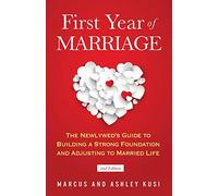 First Year of Marriage: The Newlywed's Guide to Building a Strong Foundation and Adjusting to Married Life, 2nd Edition