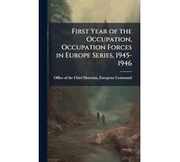 First Year of the Occupation, Occupation Forces in Europe Series, 1945-1946