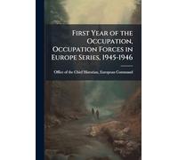 First Year of the Occupation, Occupation Forces in Europe Series, 1945-1946