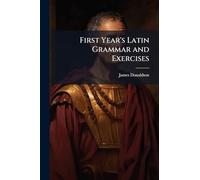 First Year's Latin Grammar and Exercises