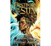 Firstborn of the Sun: A Yoruba-Inspired Epic of Forbidden Magic, Courtly Intrigue and Star-Crossed Love