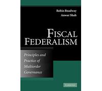 Fiscal Federalism: Principles and Practice of Multiorder Governance
