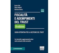 Fiscalità e adempimenti del Trust. Guida operativa per la gestione del Trust. Con facsimili e aggiornamento online sulle eventuali novità normative