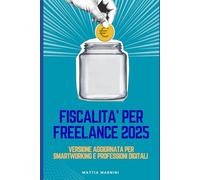 FISCALITÀ PER FREELANCE 2025: Versione aggiornata per smartworking e professioni digitali