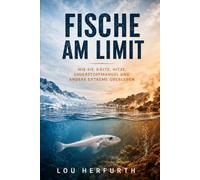 Fische am Limit: Wie sie Kälte, Hitze, Sauerstoffmangel und andere Extreme überleben