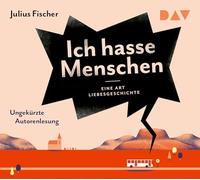 Fischer,Julius - Ich hasse Menschen 2. Eine Art Liebesgeschichte: Lesung mit Julius Fischer