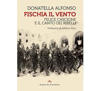 Fischia il vento. Felice Cascione e il canto dei ribelli