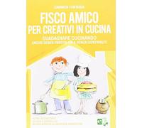 Fisco amico per creativi in cucina. Guadagnare cucinando anche senza partita IVA e senza contributi