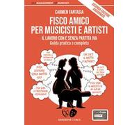 Fisco amico per musicisti e artisti. Il lavoro con e senza partita Iva. Guida pratica e completa. Nuova ediz. Con Contenuto digitale per accesso online