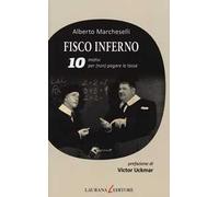 Fisco inferno. 10 motivi per (non) pagare le tasse