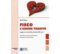 Fisco l'amore tradito. Viaggio nel cuore della macchina delle tasse