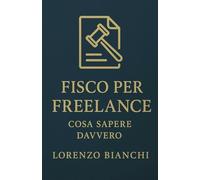 Fisco per Freelance: Cosa Sapere Davvero