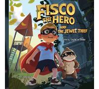 Fisco the Hero and the Jewel Thief: Magical and Imaginative Adventures for Young Superheroes