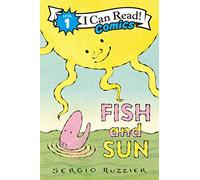 Fish and Sun: A bored little fish befriends the sun in this vibrant Level One I Can Read Comic about friendship, discovery, and change.