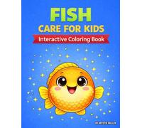 Fish Care for Kids: An Interactive Coloring Book with Fun Pet Care Facts, Feeding, Cleaning & Handling Tips
