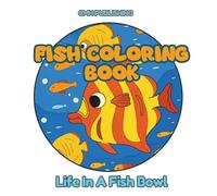 Fish Coloring Book, Life in a Fish Bowl: A Playful Coloring Adventure for All Ages Featuring 40 Pages of Adorable Fish Living Their Best Life