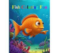 Fish Coloring Fun: Dive Into a World of Colorful Ocean Adventures! and developing Coloring Skills. For Age 4-8