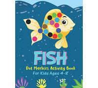 Fish Dot Markers Activity Book For Kids Ages 4-8: Fish Lover Colorful Activity Book For Children Boys Girls, Cute Gift For Toddlers