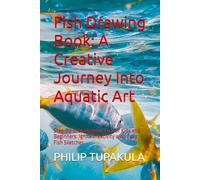 Fish Drawing Book: A Creative Journey Into Aquatic Art: Step-by-Step Drawing Fun for Kids and Beginners: Ignite Creativity with Easy Fish Sketches