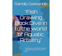 "Fish Drawing Book:Dive in to the world of Aquatic Artistry": "Unlock your creativity with step-by-step fish Drawing Tutorials for All Ages"