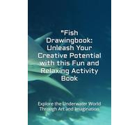 "Fish Drawingbook: Unleash Your Creative Potential with this Fun and Relaxing Activity Book: Explore the Underwater World Through Art and Imagination
