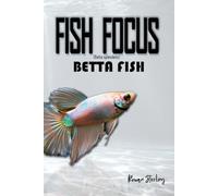 Fish Focus: Betta Fish: Behaviour, Care, and Natural Habitat Guide