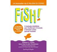 Fish! Il metodo infallibile per risollevare il morale e tornare a fare grandi risultati