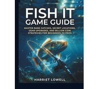 Fish It Game Guide: Master Rare Catches, Secret Locations, Gear Upgrades, and Billion Coin Strategies for Beginners to Pros