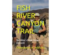 FISH RIVER CANYON TRAIL: Namibia’s Great Desert Descent