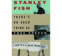 There's No Such Thing as Free Speech: And It's a Good Thing, Too