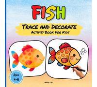 FISH TRACE AND DECORATE ACTIVITY BOOK FOR KIDS AGES 4-6: 40 Watercolor Cute Fish Designs to Trace, Outline, and Decorate - A Relaxing & Creative ... Fine Motor Skills, and Screen-Free Play