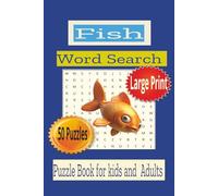 Fish Word Search Large print Puzzle book for Kids and Adults: Word Searches with easy to read print about fishes and aquatic life | 50 Puzzles | 6x9 ... Gift for Vacations, Relaxation and New Year