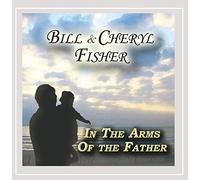 Fisher, Bill & Cheryl - In The Arms Of The Father