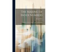 Fisher Irving 1 The Making of Index Numbers; a Study of Their (Copertina rigida)