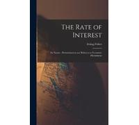 Fisher Irving The Rate of Interest; its Nature, Determination (Copertina rigida)