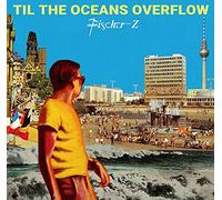 Fischer-Z Til the Oceans Overflow (CD) Album