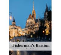 Fisherman's Bastion: A Beautifully Curated Coffee Table Book for Travel and Tourism Enthusiasts