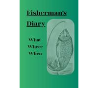 Fisherman's Diary. What Where When: Fish lovers journal
