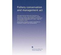 Fishery conservation and management act: Oversight hearings before the Committee on Commerce, Science, and Transportation, United States Senate, ... S. 3050 ... April 26, 27, and June 5, 1978