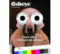 Fisheye Hors-série : 200 ans de la Photographie