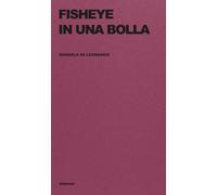 Libri De Leonardis Manuela - Fisheye In Una Bolla. Ediz. Integrale