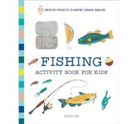 Fishing Activity Book for Kids: 50 Creative Projects to Inspire Curious Anglers