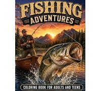 FISHING ADVENTURES: COLORING BOOK FOR ADULTS AND TEENS