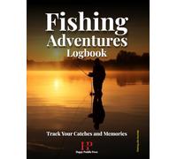 Fishing Adventures Logbook: Record Your Fishing Trips, Weather Conditions, and Best Catches: Track Date, Location, Bait, Water Conditions, and Personal Notes - A Perfect Journal for Every Angler