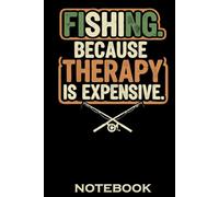 Fishing Because Therapy Is Expensive Notebook: Funny Fishing Quote Notebook | Lined Notebook for Fishermen & Anglers