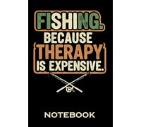 Fishing Because Therapy Is Expensive Notebook: Funny Fishing Quote Notebook | Lined Notebook for Fishermen & Anglers