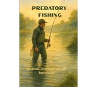 Fishing Book. Predatory Fishing: Location, Characteristic and Techniques: fish book, fishing guide