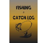 Fishing & Catch Log: Fishing Trip Log Book: Record Every Detail from Departure to Return - Weather, Time, Location, Bait, and Catch - Track Patterns and Build Your Ultimate Fishing Journal