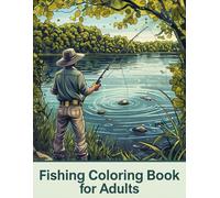 Fishing Coloring Book for Adults: Relaxing and Creative Designs for Anglers and Nature Lovers