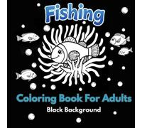 Fishing Coloring Book For Adults With Black Background: Underwater Ocean Theme and Patterns for Relaxation